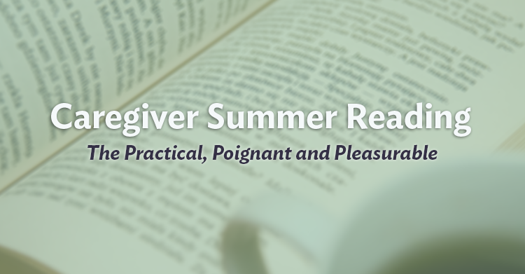 Our in-home elder caregiving staff suggests thesebooks that offer entertainment, knowledge, and catharsis for caregivers.
